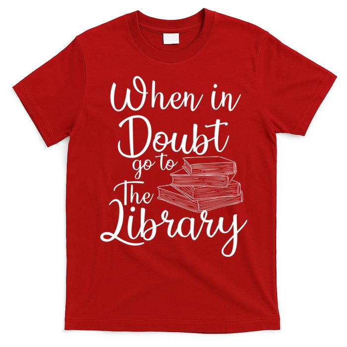 When In Doubt Go To The Library For Readers , Bookworm T-Shirt