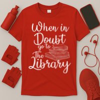 When In Doubt Go To The Library For Readers , Bookworm T-Shirt