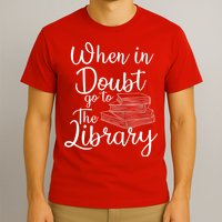 When In Doubt Go To The Library For Readers , Bookworm T-Shirt