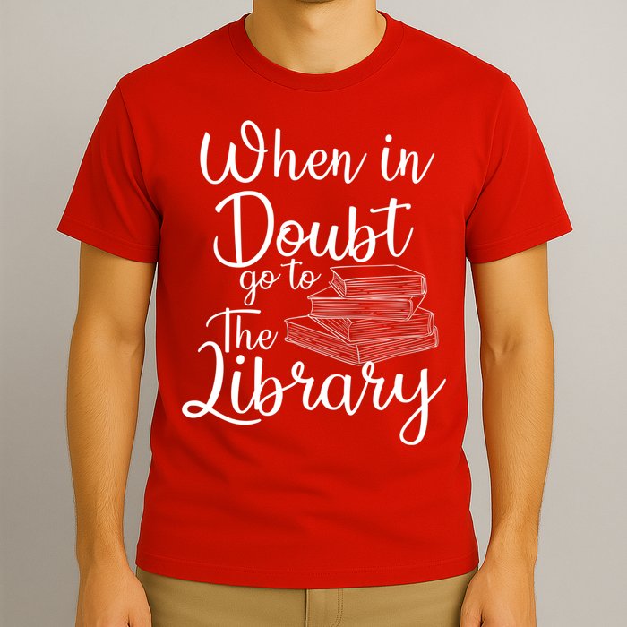 When In Doubt Go To The Library For Readers , Bookworm T-Shirt