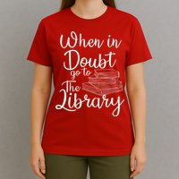 When In Doubt Go To The Library For Readers , Bookworm T-Shirt
