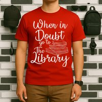 When In Doubt Go To The Library For Readers , Bookworm T-Shirt