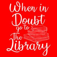 When In Doubt Go To The Library For Readers , Bookworm T-Shirt