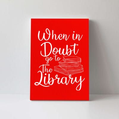 When In Doubt Go To The Library For Readers , Bookworm Canvas