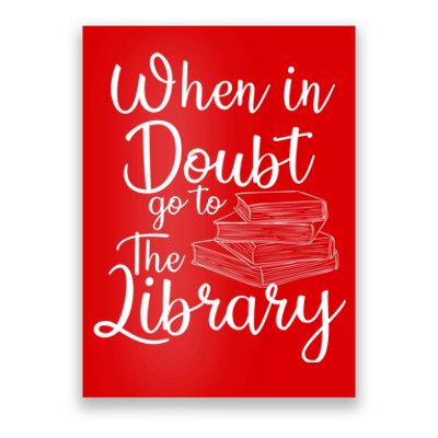 When In Doubt Go To The Library For Readers , Bookworm Poster