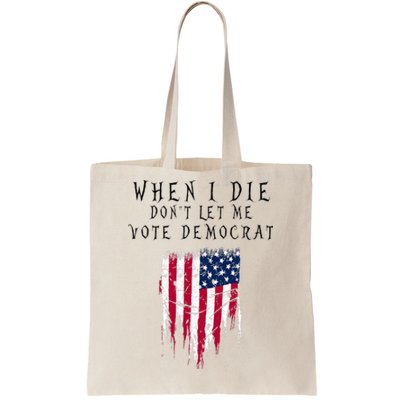 When I Die DonT Let Me Vote Democrat Tote Bag