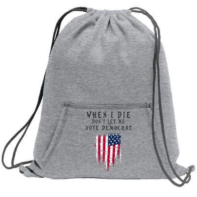 When I Die DonT Let Me Vote Democrat Sweatshirt Cinch Pack Bag