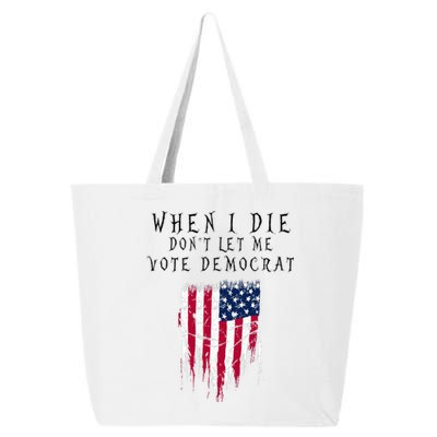 When I Die DonT Let Me Vote Democrat 25L Jumbo Tote