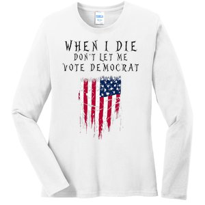 When I Die DonT Let Me Vote Democrat Ladies Long Sleeve Shirt