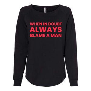 When In Doubt Always Blame A Man Womens California Wash Sweatshirt