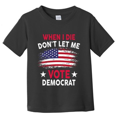 When I Die DonT Let Me Vote Democrat Toddler T-Shirt