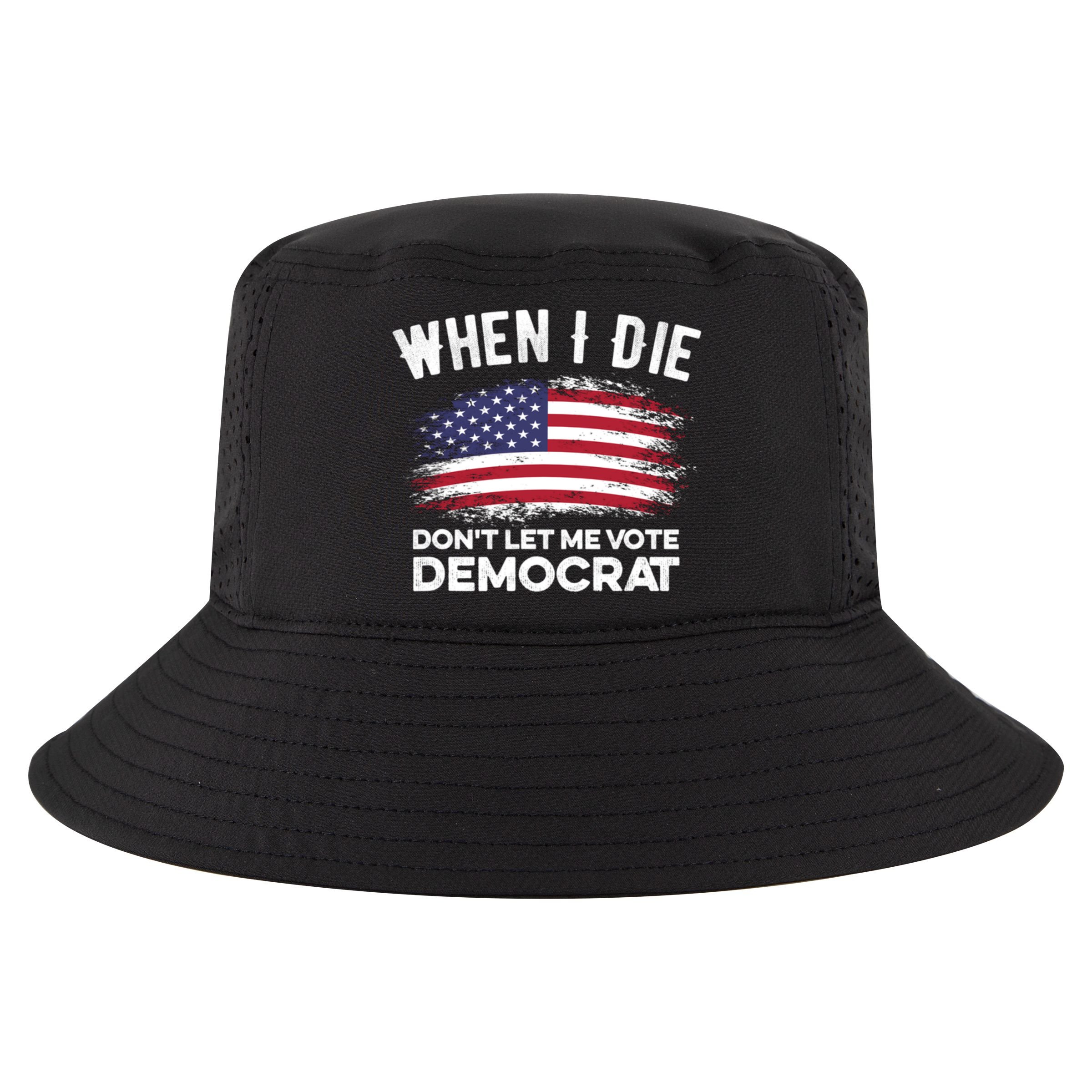 When I Die Don't Let Me Vote Democrat Anti Biden Flag Cool Comfort Performance Bucket Hat