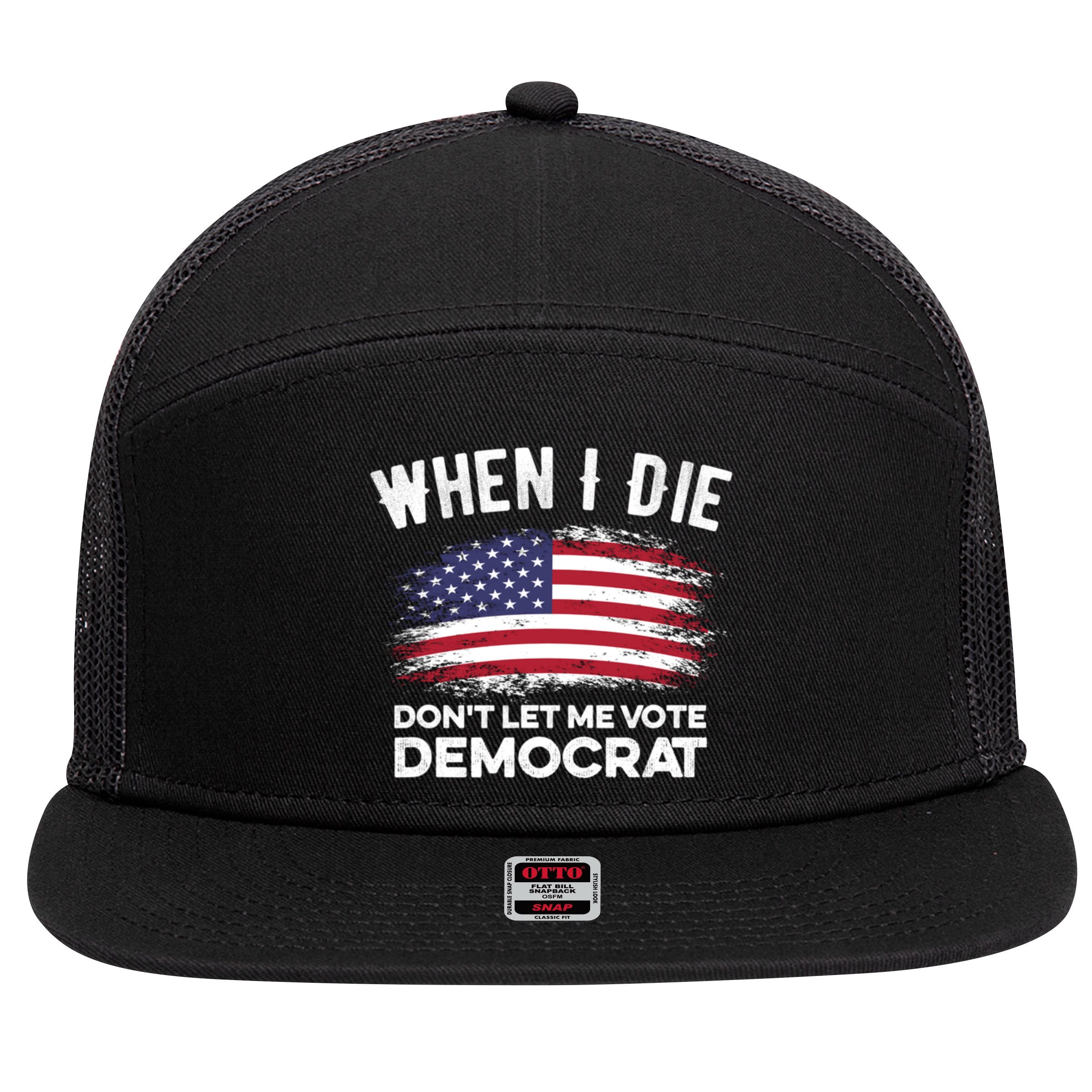 When I Die Don't Let Me Vote Democrat Anti Biden Flag 7 Panel Mesh Trucker Snapback Hat