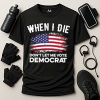 When I Die Don't Let Me Vote Democrat Anti Biden Flag Cooling Performance Crew T-Shirt