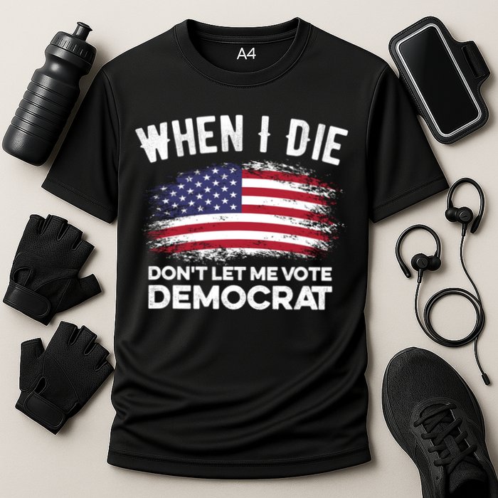 When I Die Don't Let Me Vote Democrat Anti Biden Flag Cooling Performance Crew T-Shirt