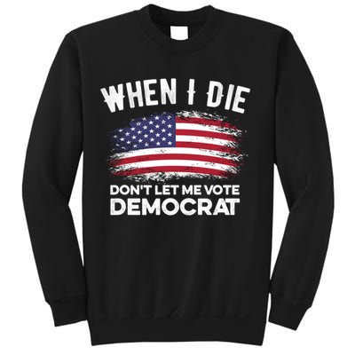 When I Die Don't Let Me Vote Democrat Anti Biden Flag Sweatshirt