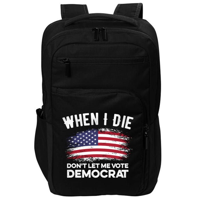 When I Die Don't Let Me Vote Democrat Anti Biden Flag Impact Tech Backpack