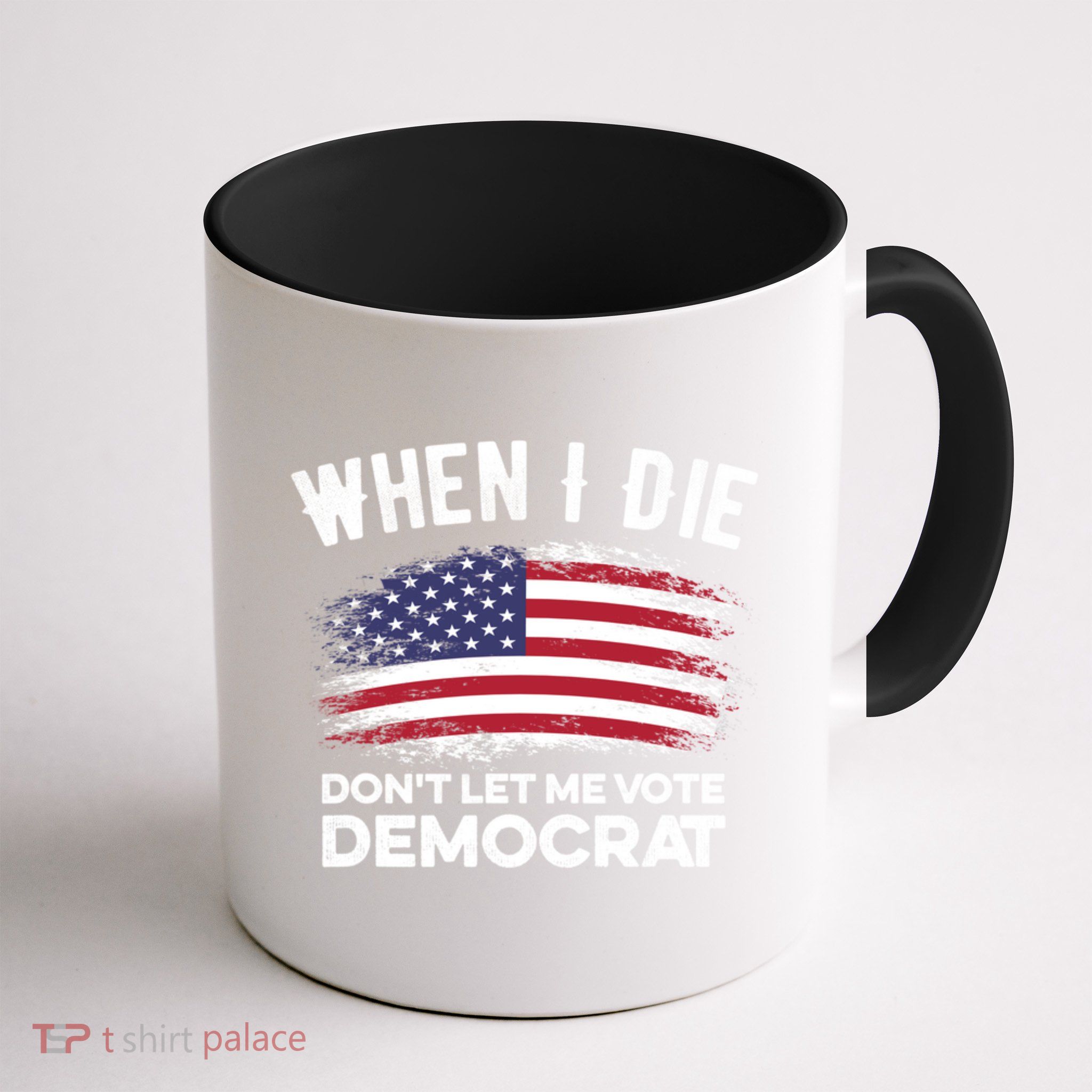 When I Die Don't Let Me Vote Democrat Anti Biden Flag Mug