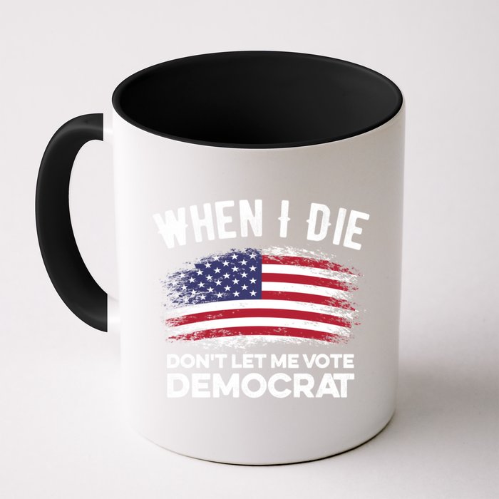 When I Die Don't Let Me Vote Democrat Anti Biden Flag Mug