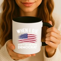 When I Die Don't Let Me Vote Democrat Anti Biden Flag Mug