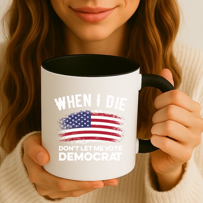 When I Die Don't Let Me Vote Democrat Anti Biden Flag Mug
