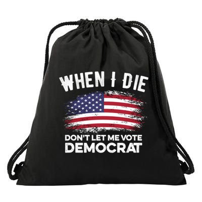 When I Die Don't Let Me Vote Democrat Anti Biden Flag Drawstring Bag