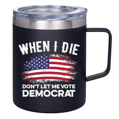 When I Die Don't Let Me Vote Democrat Anti Biden Flag 12oz Stainless Steel Coffee Mug