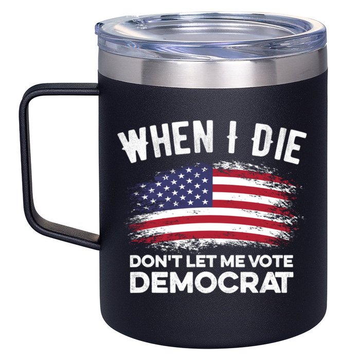 When I Die Don't Let Me Vote Democrat Anti Biden Flag 12oz Stainless Steel Coffee Mug