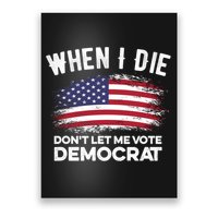 When I Die Don't Let Me Vote Democrat Anti Biden Flag Poster