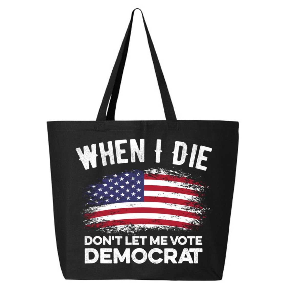 When I Die Don't Let Me Vote Democrat Anti Biden Flag 25L Jumbo Tote