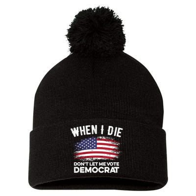 When I Die Don't Let Me Vote Democrat Anti Biden Flag Pom Pom 12in Knit Beanie