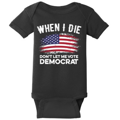 When I Die Don't Let Me Vote Democrat Anti Biden Flag Baby Bodysuit