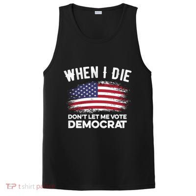 When I Die Don't Let Me Vote Democrat Anti Biden Flag PosiCharge Competitor Tank