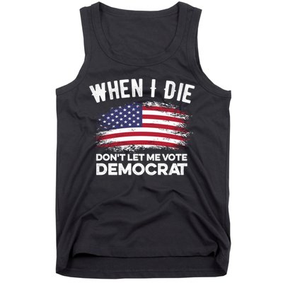 When I Die Don't Let Me Vote Democrat Anti Biden Flag Tank Top