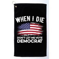 When I Die Don't Let Me Vote Democrat Anti Biden Flag Golf Towel