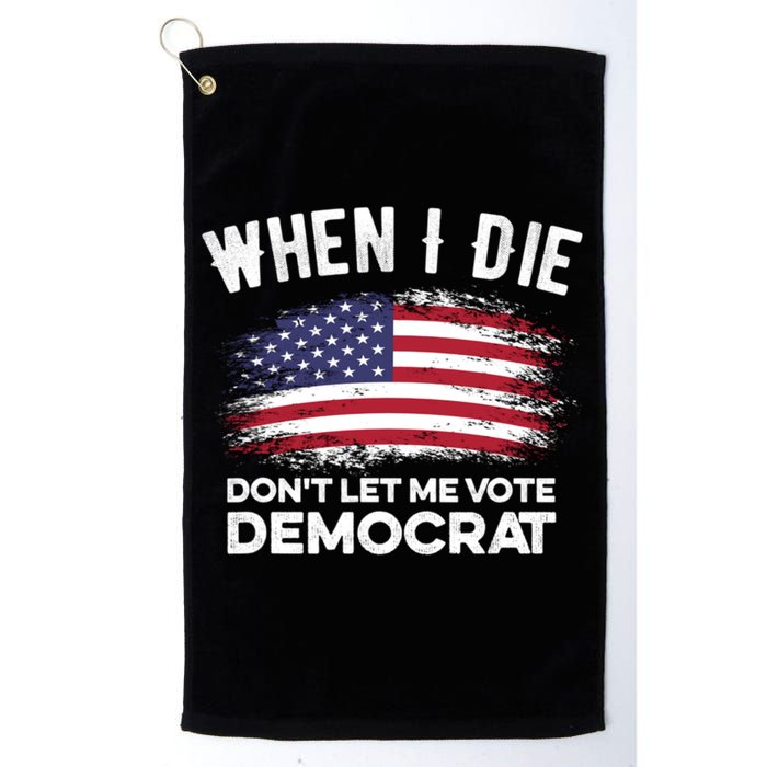 When I Die Don't Let Me Vote Democrat Anti Biden Flag Golf Towel