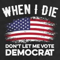 When I Die Don't Let Me Vote Democrat Anti Biden Flag Golf Towel