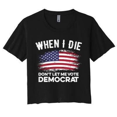 When I Die Don't Let Me Vote Democrat Anti Biden Flag Crop Top