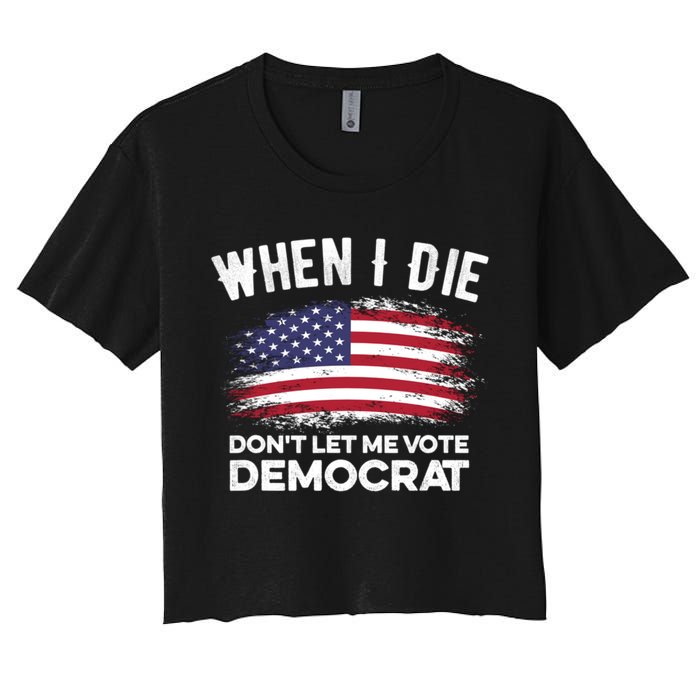 When I Die Don't Let Me Vote Democrat Anti Biden Flag Women's Crop Top Tee