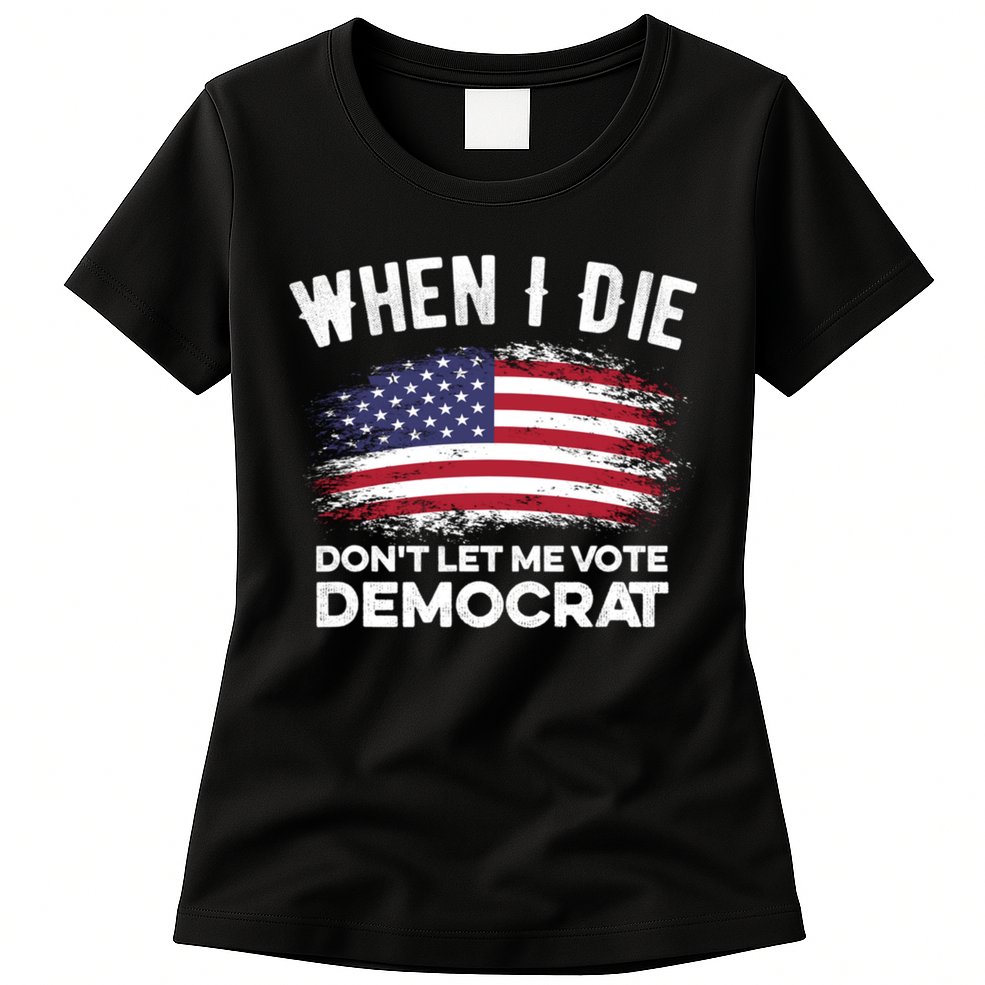 When I Die Don't Let Me Vote Democrat Anti Biden Flag Womens T-Shirt