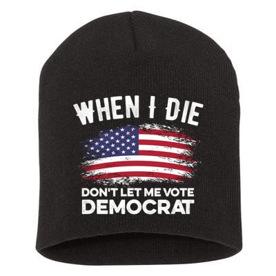 When I Die Don't Let Me Vote Democrat Anti Biden Flag Short Acrylic Beanie