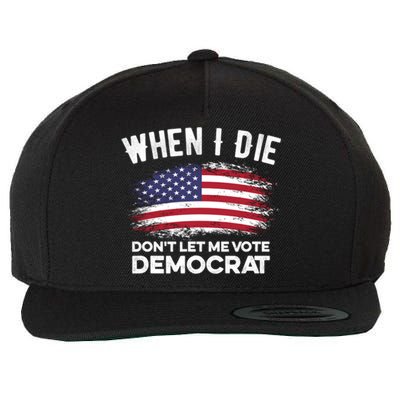 When I Die Don't Let Me Vote Democrat Anti Biden Flag Wool Snapback Cap