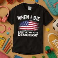 When I Die Don't Let Me Vote Democrat Anti Biden Flag Kids T-Shirt
