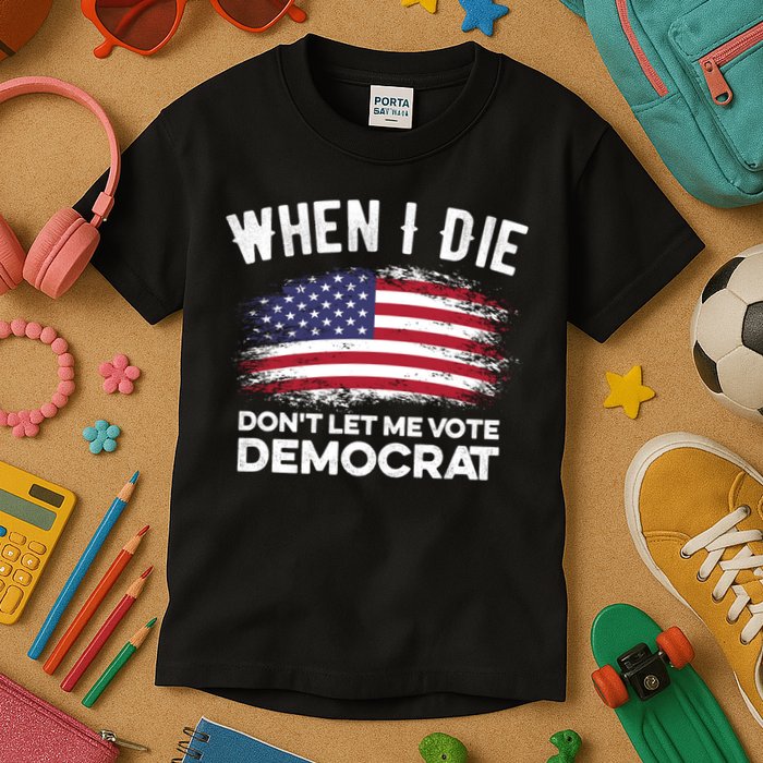 When I Die Don't Let Me Vote Democrat Anti Biden Flag Kids T-Shirt