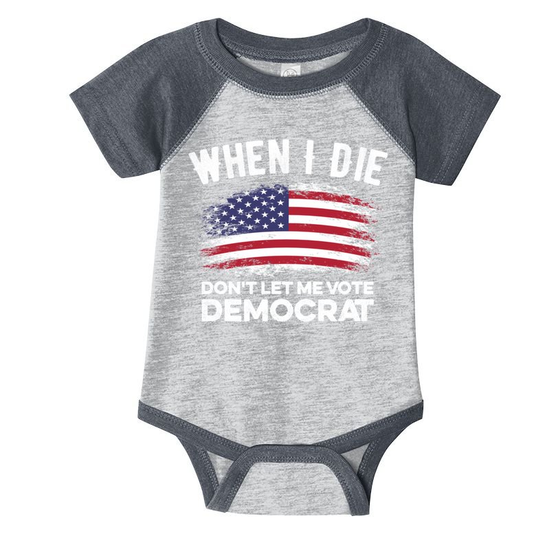 When I Die Don't Let Me Vote Democrat Anti Biden Flag Infant Baby Jersey Bodysuit