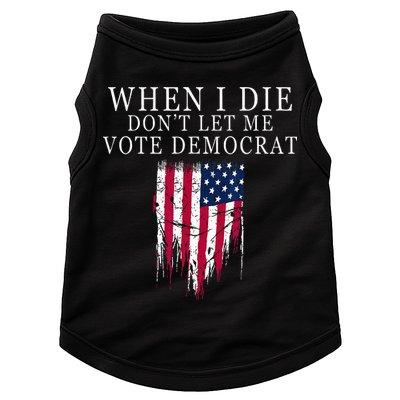 When I Die Dont Let Me Vote Democrat Doggie Tank
