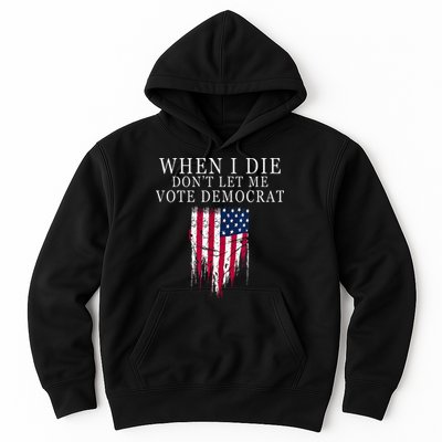 When I Die Dont Let Me Vote Democrat Hoodie
