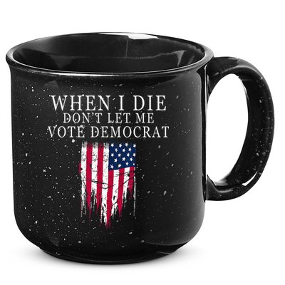 When I Die Dont Let Me Vote Democrat 15oz Campfire Ceramic Mug