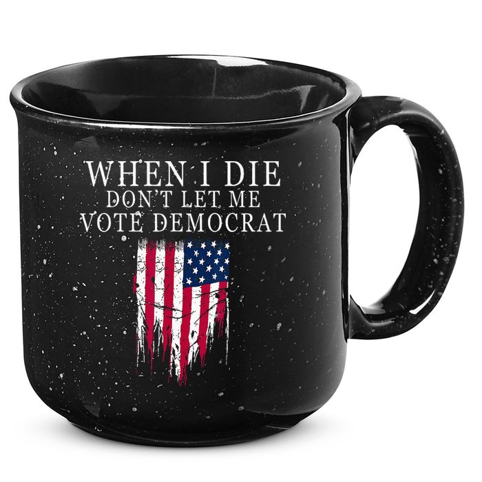 When I Die Dont Let Me Vote Democrat 15oz Campfire Ceramic Mug