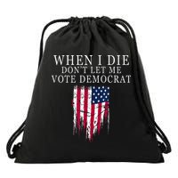 When I Die Dont Let Me Vote Democrat Drawstring Bag